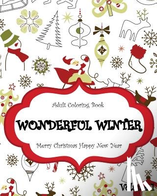 John Daniel - Wonderful Winter Merry Christmas and Happy New Year: Creative Coloring Inspirations Bring Balance, A Stress Management: Relaxation Meditation And Bles