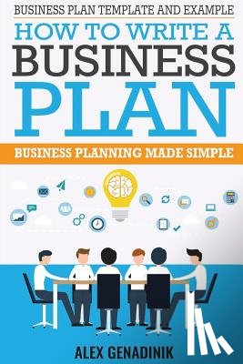 Genadinik, Alex - Business Plan Template And Example: How To Write A Business Plan: Business Planning Made Simple