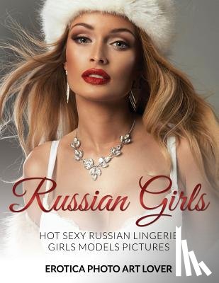 Lover, Erotica Photo Art - Russian Girls: Hot Sexy Russian Lingerie Girls Models Pictures