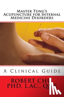 Chu, L. Robert - Master Tung's Acupuncture for Internal Medicine Disorders