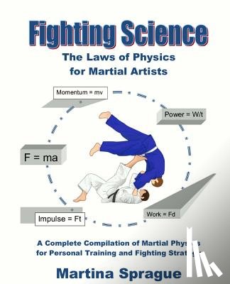 Sprague, Martina - Fighting Science: The Laws of Physics for Martial Artists (Revised and Expanded)