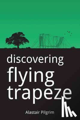 Pilgrim, Alastair - Discovering Flying Trapeze