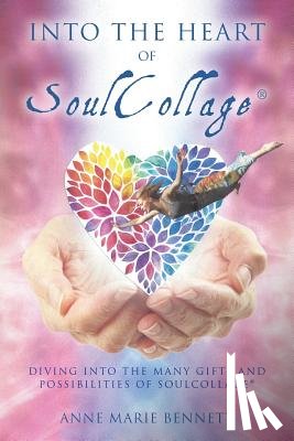 Bennett, Anne Marie - Into the Heart of SoulCollage: Diving Into the Many Gifts and Possibilities of SoulCollage