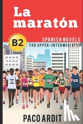 Ardit, Paco - Spanish Novels: La maratón (Spanish Novels for Upper-Intermediates - B2)