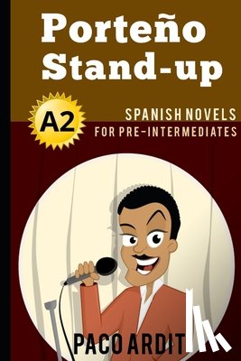 Ardit, Paco - Spanish Novels: Porteño Stand-up (Spanish Novels for Pre Intermediates - A2)
