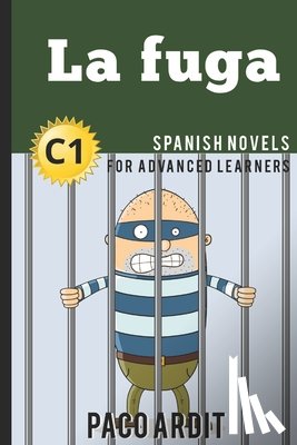 Ardit, Paco - Spanish Novels: La fuga (Spanish Novels for Advanced Learners - C1)