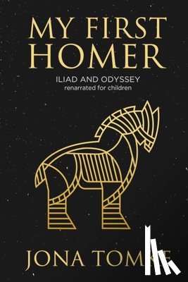 Tomke, Jona - My First Homer: ILIAD and ODYSSEY renarrated for children