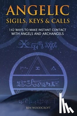 Woodcroft, Ben - Angelic Sigils, Keys and Calls