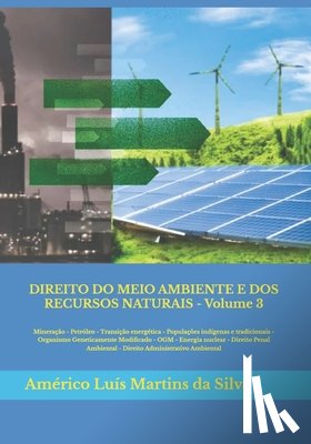 Martins Da Silva, Américo Luís - DIREITO DO MEIO AMBIENTE E DOS RECURSOS NATURAIS - Volume 3: Mineração - Petróleo - Populações tradicionais - OGM - Energia nuclear - Direito Penal Am
