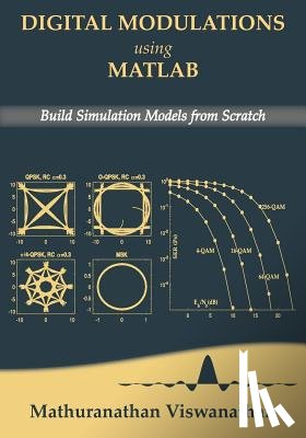 Mathuranathan, Varsha - Digital Modulations using Matlab: Build Simulation Models from Scratch(Black & White edition)