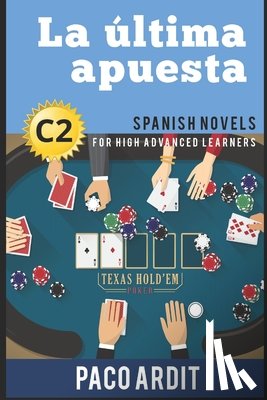 Ardit, Paco - Spanish Novels: La última apuesta (Spanish Novels for High Advanced Learners - C2)