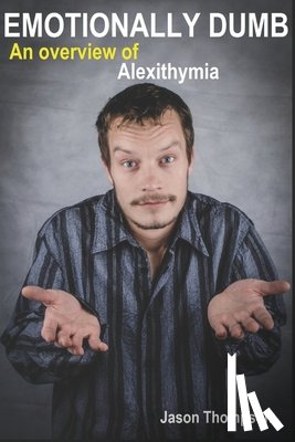 Thompson, Jason - Emotionally Dumb: An Overview of Alexithymia