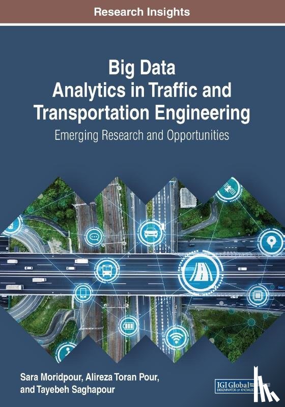 Moridpour, Sara, Pour, Alireza Toran, Saghapour, Tayebeh - Big Data Analytics in Traffic and Transportation Engineering