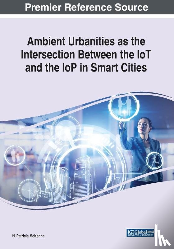 McKenna, H. Patricia - Ambient Urbanities as the Intersection Between the IoT and the IoP in Smart Cities