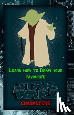 Publication, Gala - Learn How to Draw Your Favorite Star Wars Characters: Ultimate Guide to Drawing Famous Star Wars Characters