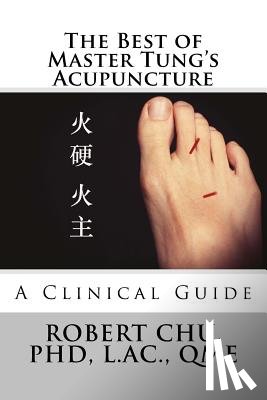 Chu, Robert - The Best of Master Tung's Acupuncture: A Clinical Guide