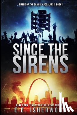 Isherwood, E. E. - Since The Sirens: Sirens of the Zombie Apocalypse, Book 1