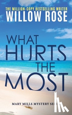 Rose, Willow - What hurts the most