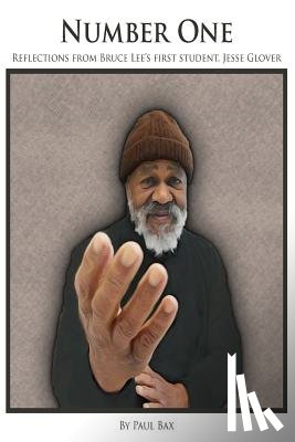 Bax, Paul - Number One: Reflections of Jesse Glover, Bruce Lee's First student