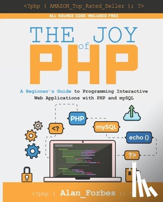 Forbes, Alan - The Joy of PHP: A Beginner's Guide to Programming Interactive Web Applications with PHP and mySQL