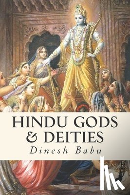 Babu, Dinesh M. - Hindu Gods & Deities: Visions of Deities and the Wisdom They Carry
