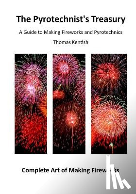 Kentish, Thomas - The Pyrotechnist's Treasury: A Guide to Making Fireworks and Pyrotechnics