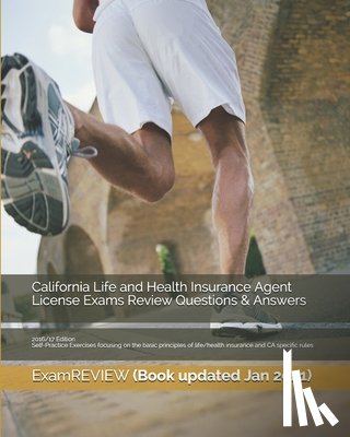 Examreview - California Life and Health Insurance Agent License Exams Review Questions & Answers 2016/17 Edition: Self-Practice Exercises focusing on the basic pri