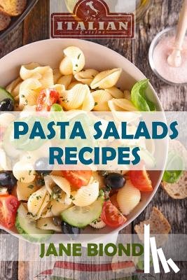 Biondi, Jane - Pasta Salad Recipes: Healthy Pasta Salad Cookbook