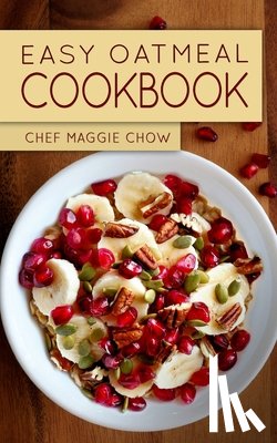 Maggie Chow, Chef - Easy Oatmeal Cookbook