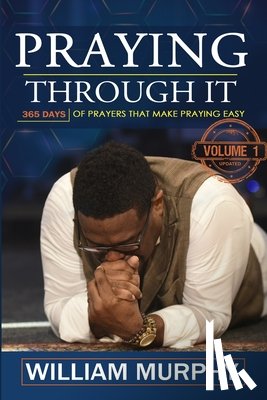 Murphy, William - Praying Through It: 365 Days Worth of Prayers That Make Praying Easy