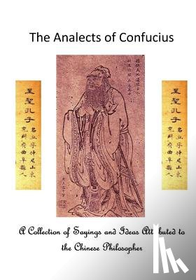 Legge, James - The Analects of Confucius: A Collection of Sayings and Ideas Attributed to the Chinese Philosopher