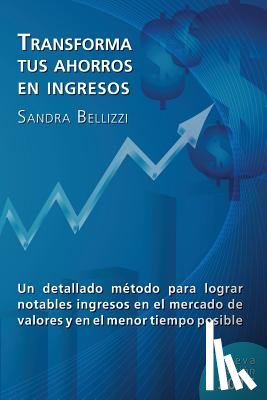 Bellizzi, Sandra R. - Transforma tus Ahorros en Ingresos: Nueva edicion 2016