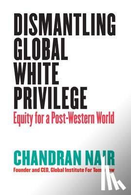 Nair, Chandran - Dismantling Global White Privilege