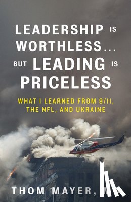 MD, Thom Mayer - Leadership Is Worthless...But Leading Is Priceless