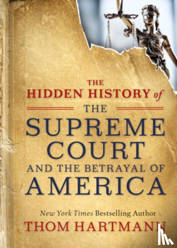 Hartmann, Thom - The Hidden History of the Supreme Court and the Betrayal of America