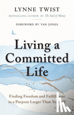 Twist, Lynne - Living a Committed Life