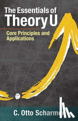 Scharmer, C. Otto - The Essentials of Theory U
