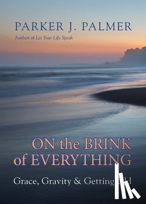 Palmer, Parker J. - On the Brink of Everything