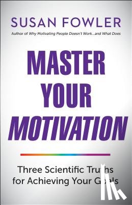 Fowler, Susan - Master Your Motivation