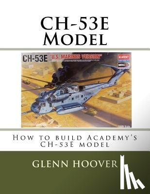 Hoover, Glenn - CH-53E Model: How to build Academy's CH-53E model