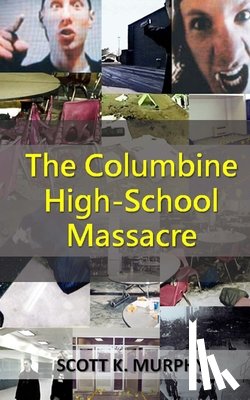 Murphy, Scott K - The Columbine High-School Massacre