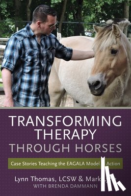 Lytle, Mark - Transforming Therapy through Horses: Case Stories Teaching the EAGALA Model in Action