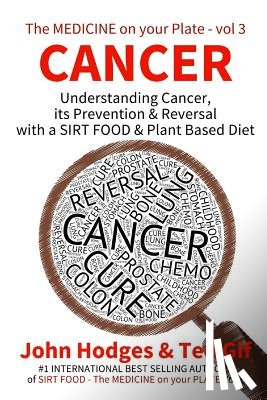 Gif, Ted - Cancer: Understanding CANCER, PREVENTION & REVERSAL with a SIRT FOOD & PLANT BASED DIET