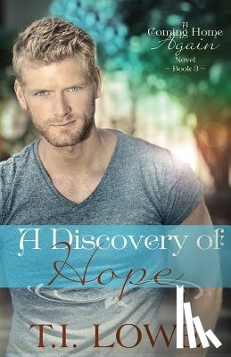 Lowe, T. I. - A Discovery of Hope: A Coming Home Again Novel
