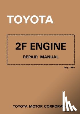 Corporation, Toyota Motor - Toyota 2F Engine Repair Manual: Aug. 1980