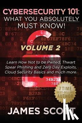 Scott, James - Cybersecurity 101: What You Absolutely Must Know! - Volume 2: Learn JavaScript Threat Basics, USB Attacks, Easy Steps to Strong Cybersecu