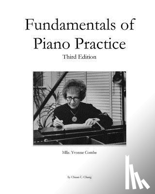 Chang, Chuan C. - Fundamentals of Piano Practice: Third Edition