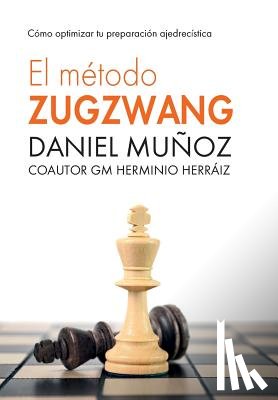 Hidalgo, Herminio Herráiz - El Método Zugzwang: Cómo optimizar tu preparación ajedrecística