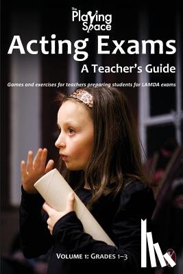 Woods, Kerry - Acting Exams: A Teacher's Guide: Games and exercises for teacher's preparing students for LAMDA exams