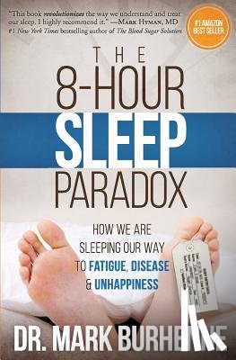 Burhenne, Mark - The 8-Hour Sleep Paradox: How We Are Sleeping Our Way to Fatigue, Disease and Unhappiness